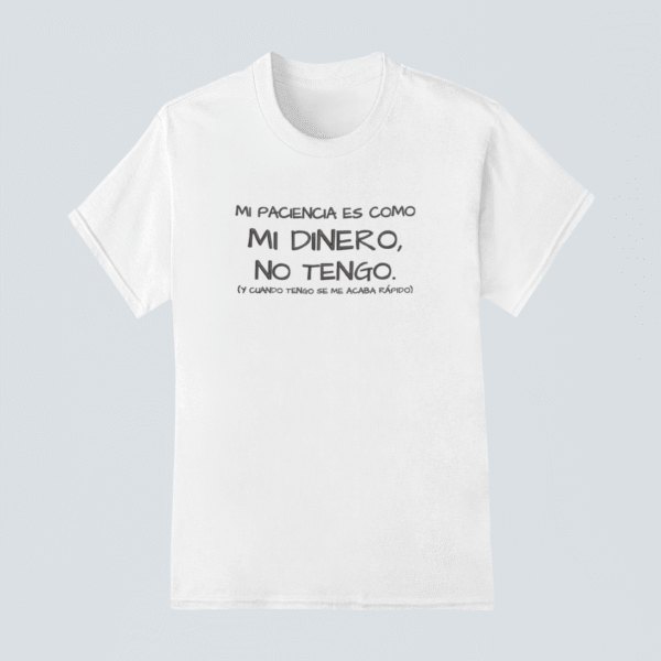 Camiseta Mi paciencia es como mi dinero, no tengo