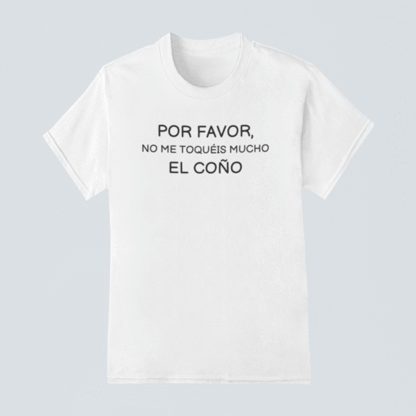 Camiseta Por favor, no me toquéis mucho el coño
