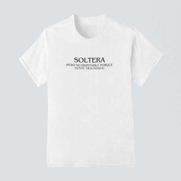 Camiseta Soltera pero no disponible